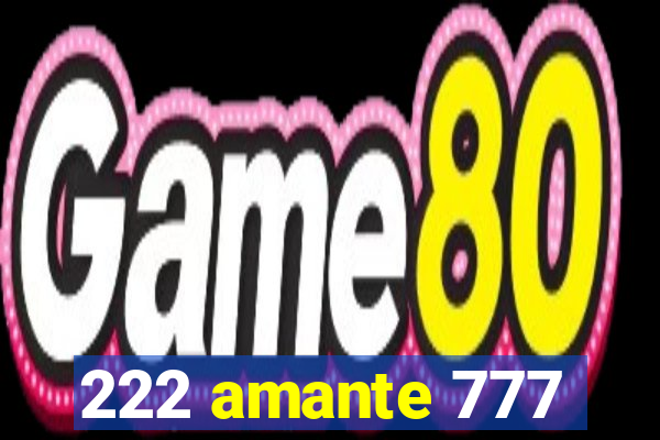 222 amante 777